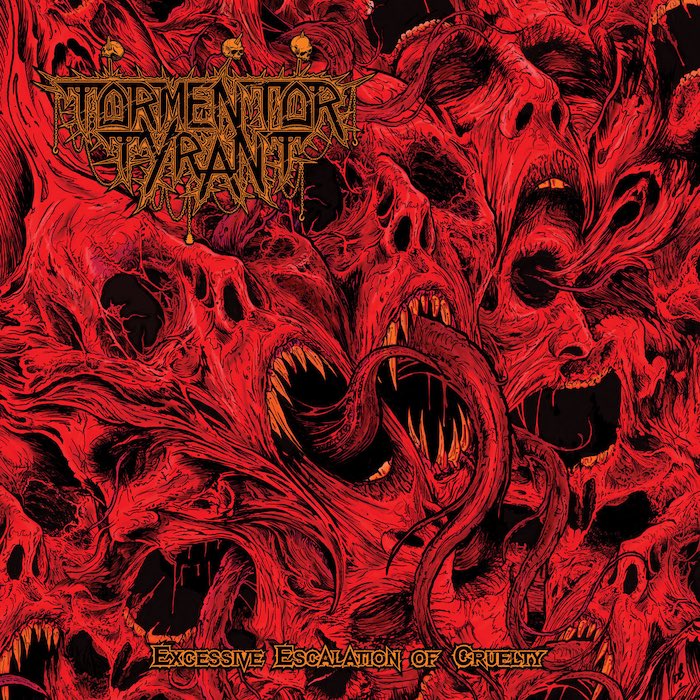 TORMENTOR TYRANT - Excessive Escalation Of Cruelty