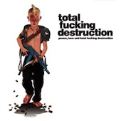 Peace, Love, And Total Fucking Destruction