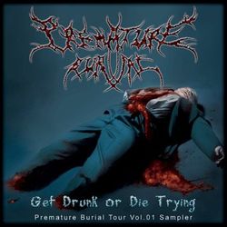 Get Drunk Or Die Trying: Premature Burial Tour Vol.1