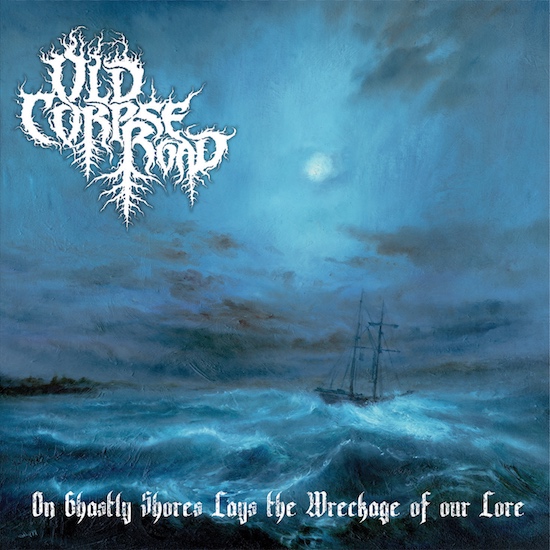 Old Corpse Road - On Ghastly Shores Lays The Wreckage Of Our Lore